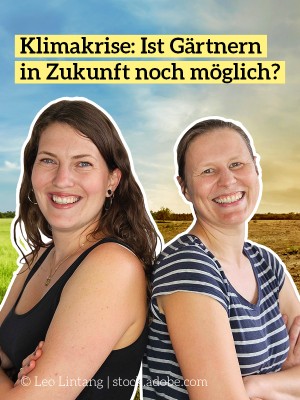 Klimakrise: Ist Gärtnern in Zukunft noch möglich?